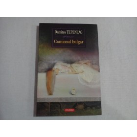 CAMIONUL BULGAR - DUMITRU TEPENEAG